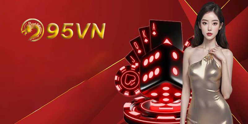 Casino 95VN - Cách chinh phục game cá cược tại casino 95VN